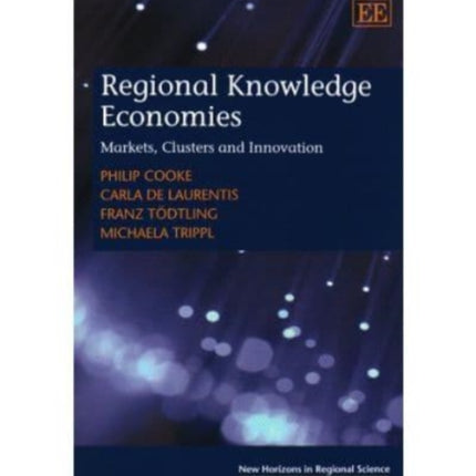 Regional Knowledge Economies: Markets, Clusters and Innovation