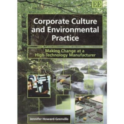 Corporate Culture and Environmental Practice: Making Change at a High-Technology Manufacturer