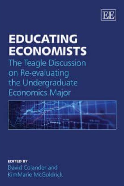 Educating Economists: The Teagle Discussion on Re-evaluating the Undergraduate Economics Major