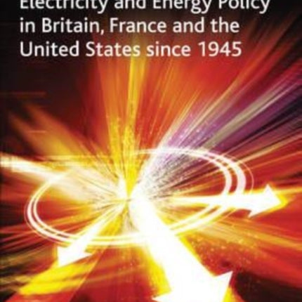 Electricity and Energy Policy in Britain, France and the United States since 1945