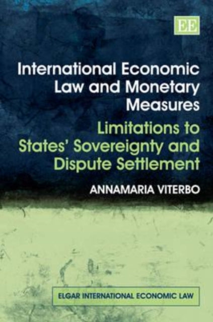 International Economic Law and Monetary Measures: Limitations to States’ Sovereignty and Dispute Settlement