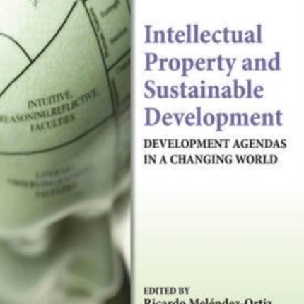 Intellectual Property and Sustainable Development: Development Agendas in a Changing World