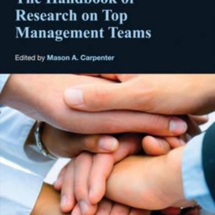 The Handbook of Research on Top Management Teams