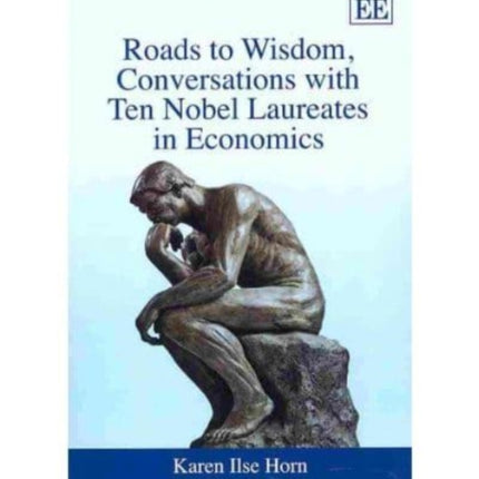 Roads to Wisdom, Conversations with Ten Nobel Laureates in Economics