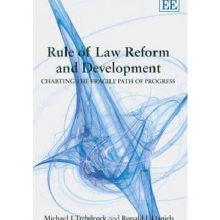 Rule of Law Reform and Development: Charting the Fragile Path of Progress