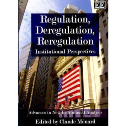 Regulation, Deregulation, Reregulation: Institutional Perspectives