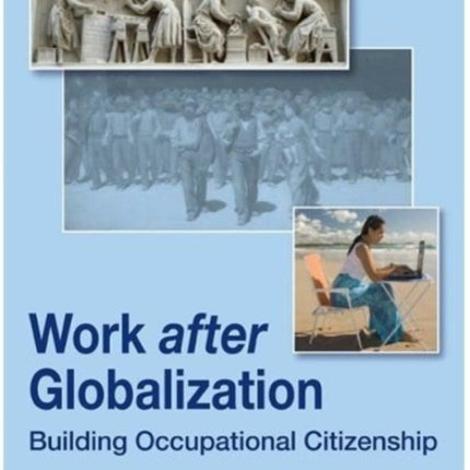 Work after Globalization: Building Occupational Citizenship