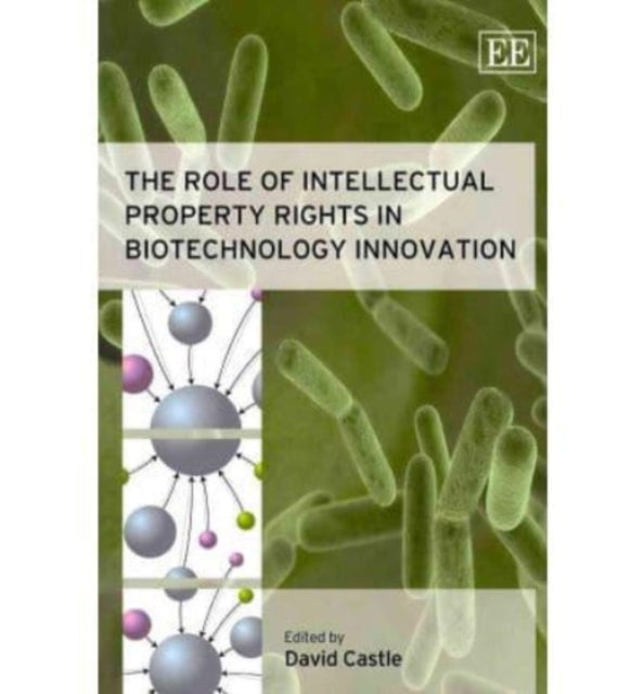 The Role of Intellectual Property Rights in Biotechnology Innovation