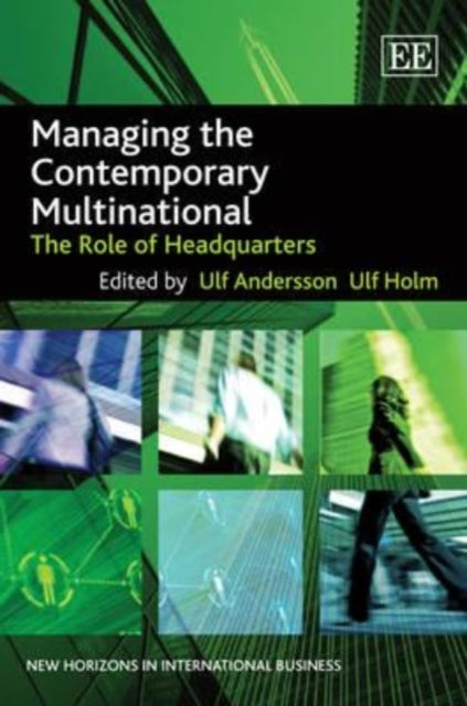 Managing the Contemporary Multinational: The Role of Headquarters