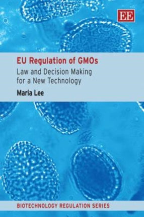 EU Regulation of GMOs: Law and Decision Making for a New Technology