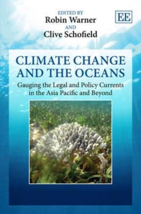 Climate Change and the Oceans: Gauging the Legal and Policy Currents in the Asia Pacific and Beyond