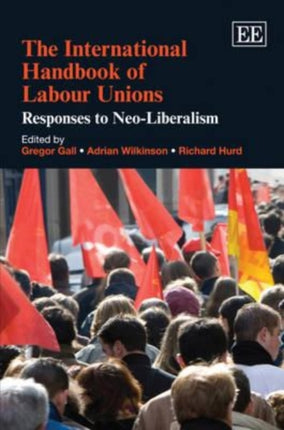 The International Handbook of Labour Unions: Responses to Neo-Liberalism