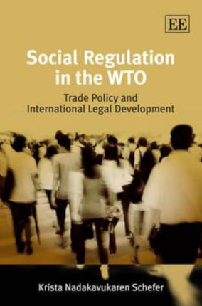 Social Regulation in the WTO: Trade Policy and International Legal Development