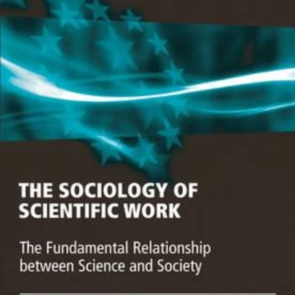 The Sociology of Scientific Work: The Fundamental Relationship between Science and Society