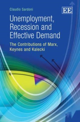 Unemployment, Recession and Effective Demand: The Contributions of Marx, Keynes and Kalecki