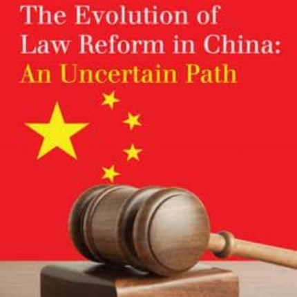 The Evolution of Law Reform in China: An Uncertain Path