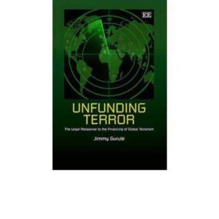 Unfunding Terror: The Legal Response to the Financing of Global Terrorism