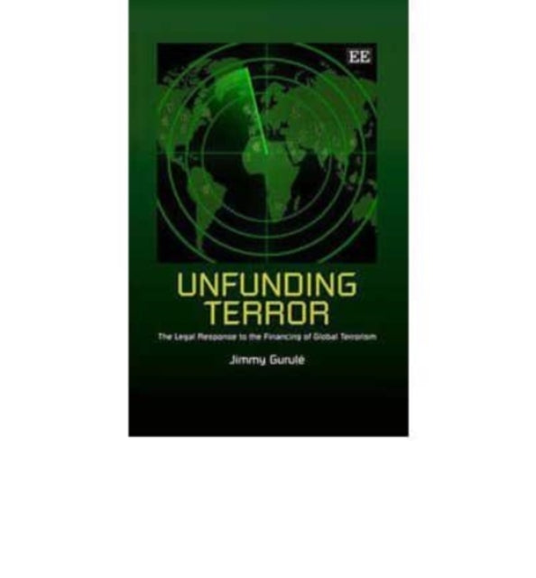 Unfunding Terror: The Legal Response to the Financing of Global Terrorism