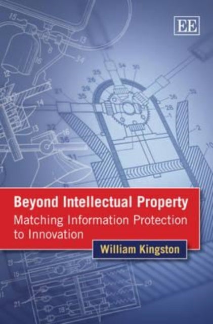 Beyond Intellectual Property: Matching Information Protection to Innovation