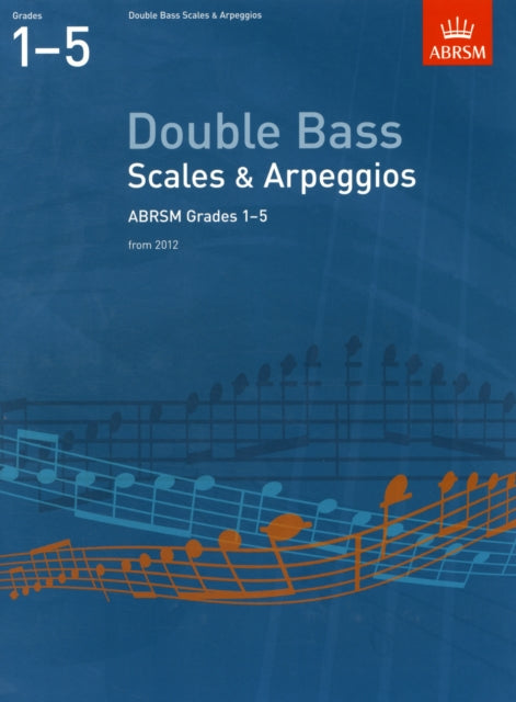 Double Bass Scales & Arpeggios, ABRSM Grades 1-5: from 2012