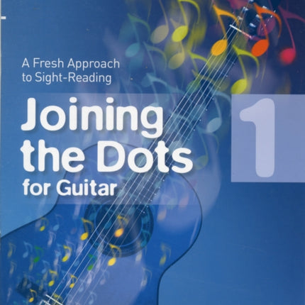 Joining the Dots for Guitar, Grade 1: A Fresh Approach to Sight-Reading