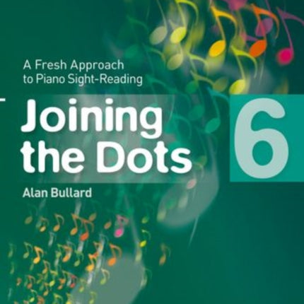 Joining the Dots, Book 6 (Piano): A Fresh Approach to Piano Sight-Reading