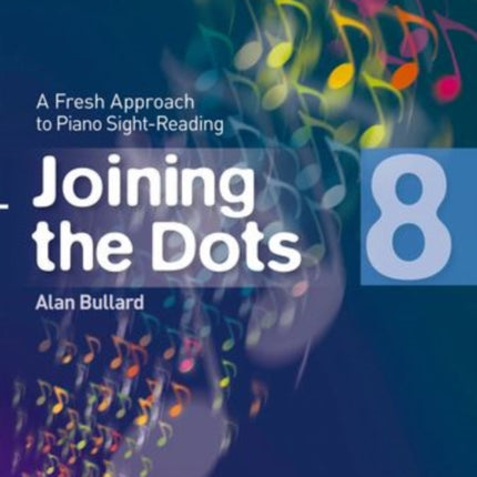 Joining the Dots, Book 8 (Piano): A Fresh Approach to Piano Sight-Reading