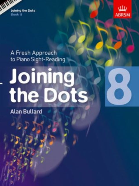 Joining the Dots, Book 8 (Piano): A Fresh Approach to Piano Sight-Reading