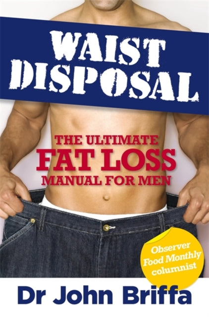 Waist Disposal: The Ultimate Fat Loss Manual for