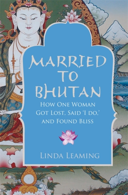 Married to Bhutan: How One Woman Got Lost, Said