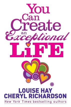 You Can Create an Exceptional Life: Candid Conversations with Louise Hay and Cheryl Richardson