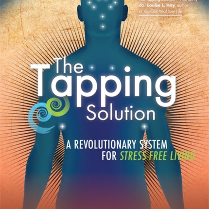 The Tapping Solution: A Revolutionary System for Stress-Free Living