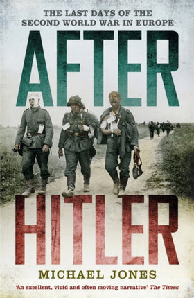 After Hitler: The Last Days of the Second World War in Europe