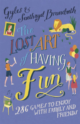 The Lost Art of Having Fun: 286 Games to Enjoy with Family and Friends