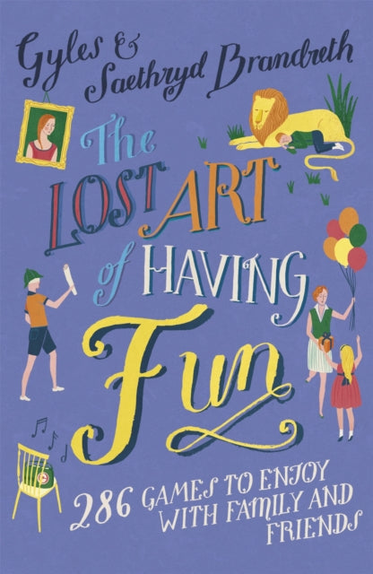 The Lost Art of Having Fun: 286 Games to Enjoy with Family and Friends