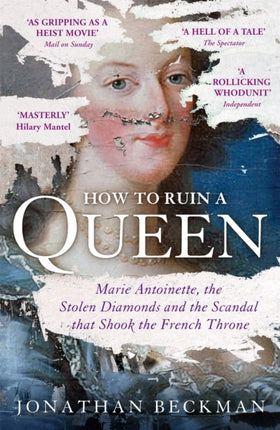 How to Ruin a Queen: Marie Antoinette, the Stolen Diamonds and the Scandal that Shook the French Throne