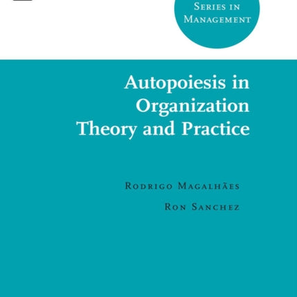 Autopoiesis in Organization Theory and Practice