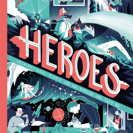 Heroes: Inspirational people and the amazing jobs they do