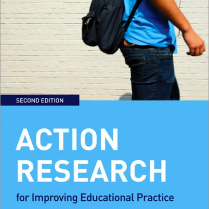 Action Research for Improving Educational Practice: A Step-by-Step Guide