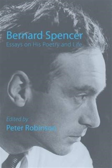 Bernard Spencer  -  Essays on His Poetry & Life
