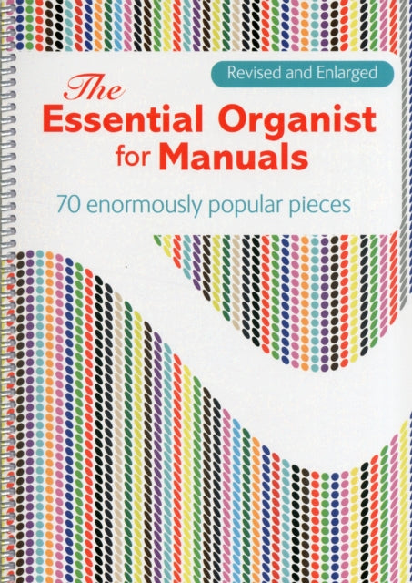 The Essential Organist for Manuals: 70 Enormously Popular Pieces