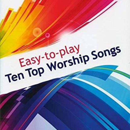 Easy to Play  Ten Top Worship Songs