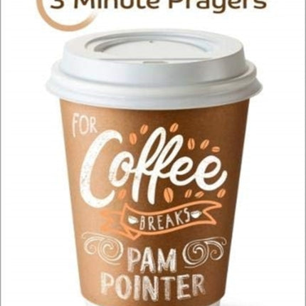 3 - Minute Prayers For Coffee Breaks