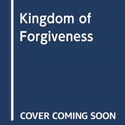 KINGDOM OF FORGIVENESS