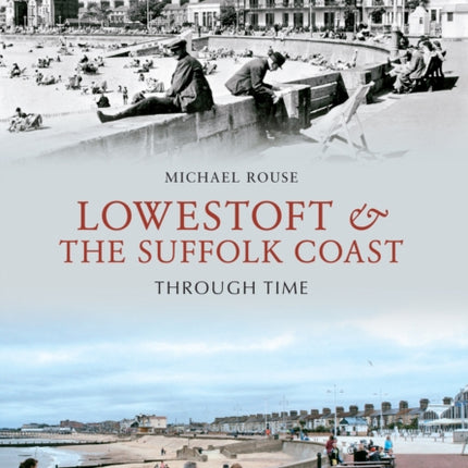 Lowestoft & the Suffolk Coast Through Time