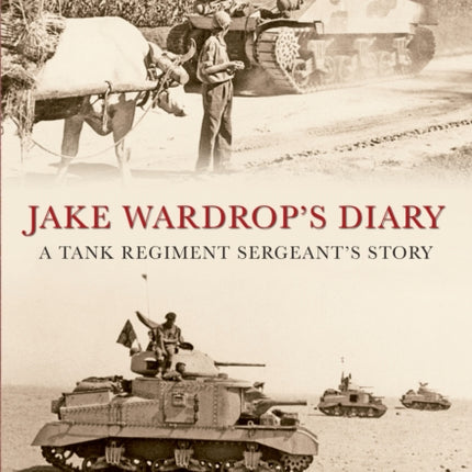 Jake Wardrop's Diary: A Tank Regiment Sergeant's