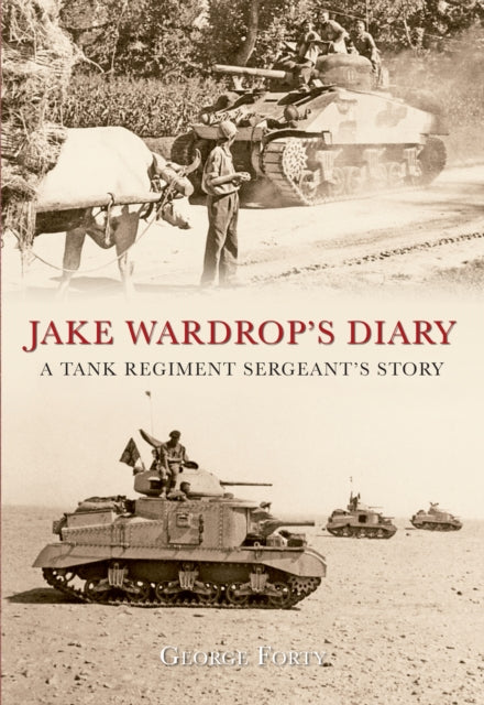 Jake Wardrop's Diary: A Tank Regiment Sergeant's