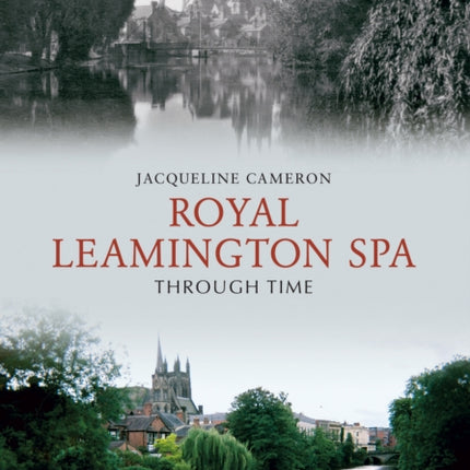 Royal Leamington Spa Through Time