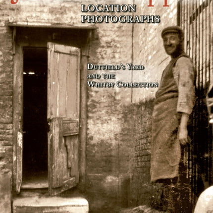 The Jack the Ripper Location Photographs: Dutfield's Yard and the Whitby Collection