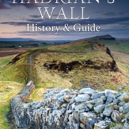 Hadrian's Wall: History and Guide